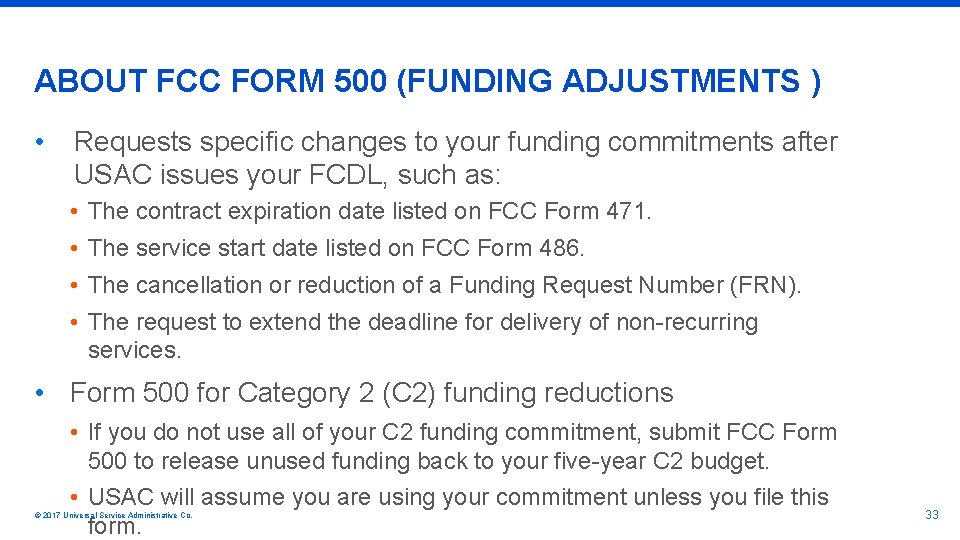 ABOUT FCC FORM 500 (FUNDING ADJUSTMENTS ) • Requests specific changes to your funding