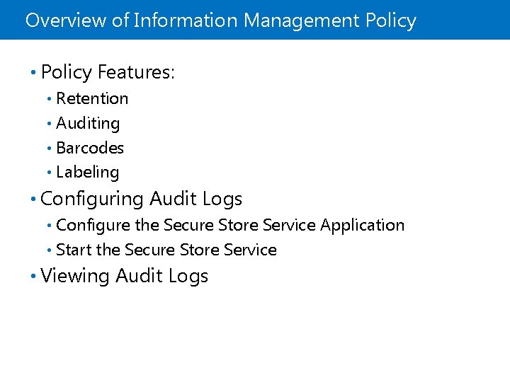 Overview of Information Management Policy • Policy Features: Retention • Auditing • Barcodes •