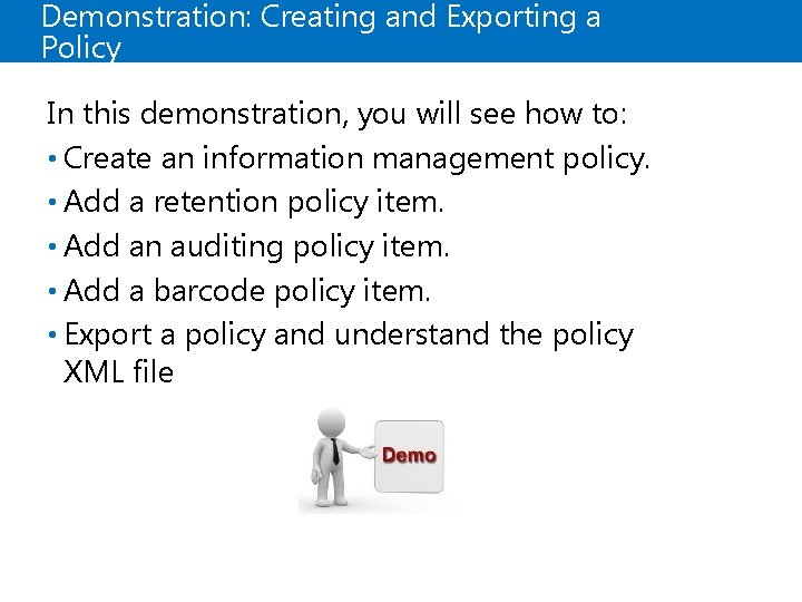 Demonstration: Creating and Exporting a Policy In this demonstration, you will see how to: