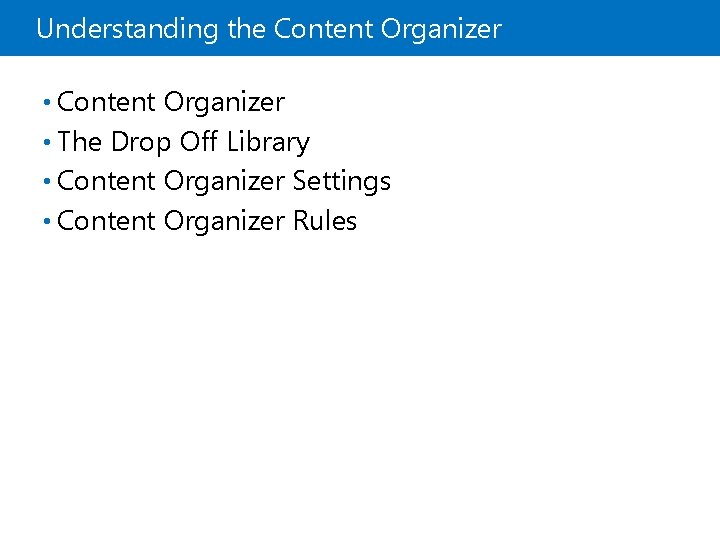 Understanding the Content Organizer • The Drop Off Library • Content Organizer Settings •