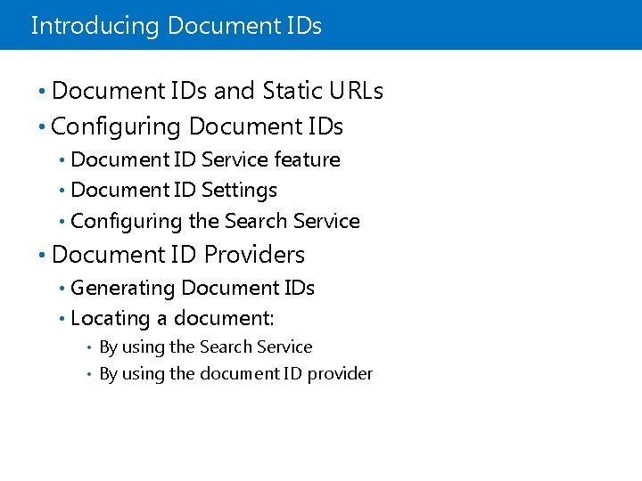 Introducing Document IDs • Document IDs and Static URLs • Configuring Document IDs Document