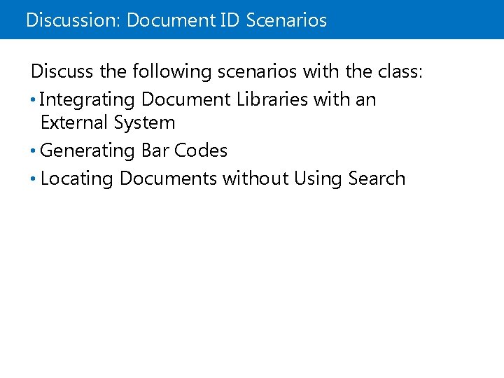 Discussion: Document ID Scenarios Discuss the following scenarios with the class: • Integrating Document