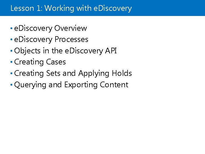 Lesson 1: Working with e. Discovery • e. Discovery Overview • e. Discovery Processes