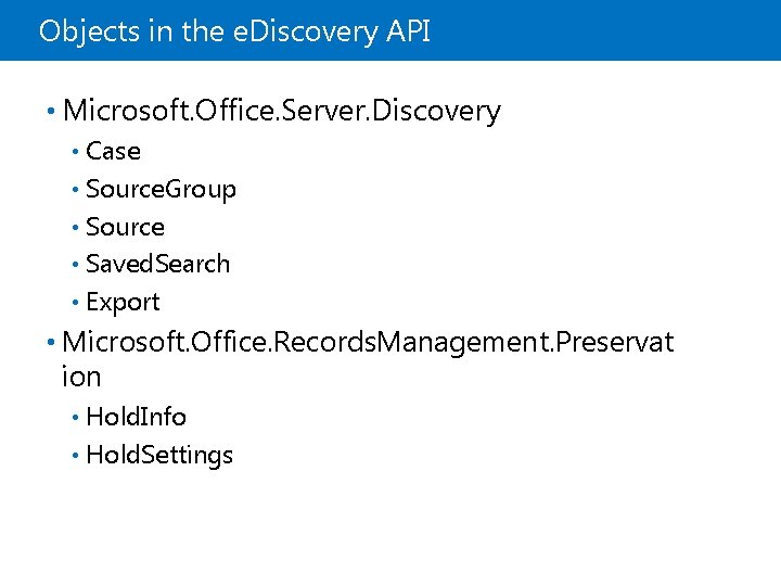 Objects in the e. Discovery API • Microsoft. Office. Server. Discovery Case • Source.