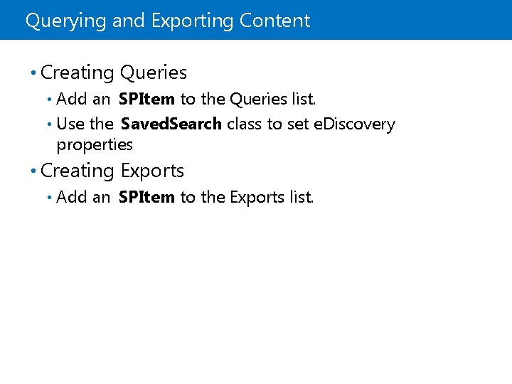 Querying and Exporting Content • Creating Queries Add an SPItem to the Queries list.