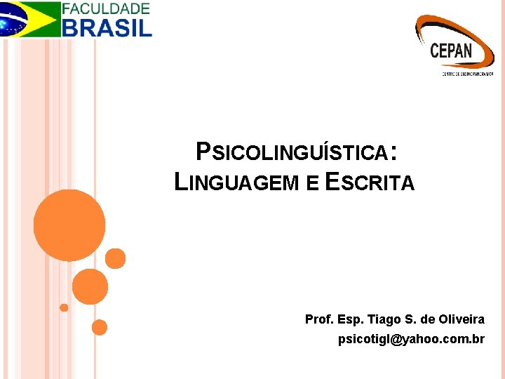 PSICOLINGUÍSTICA: LINGUAGEM E ESCRITA Prof. Esp. Tiago S. de Oliveira psicotigl@yahoo. com. br 