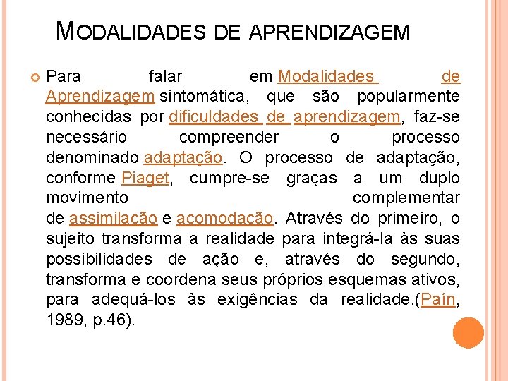 MODALIDADES DE APRENDIZAGEM Para falar em Modalidades de Aprendizagem sintomática, que são popularmente conhecidas