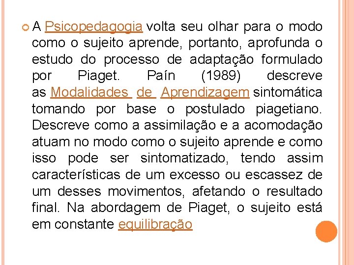  A Psicopedagogia volta seu olhar para o modo como o sujeito aprende, portanto,