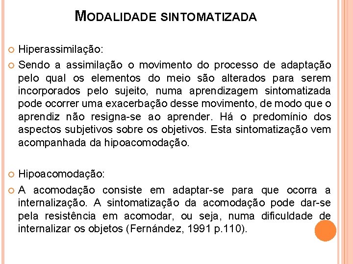 MODALIDADE SINTOMATIZADA Hiperassimilação: Sendo a assimilação o movimento do processo de adaptação pelo qual