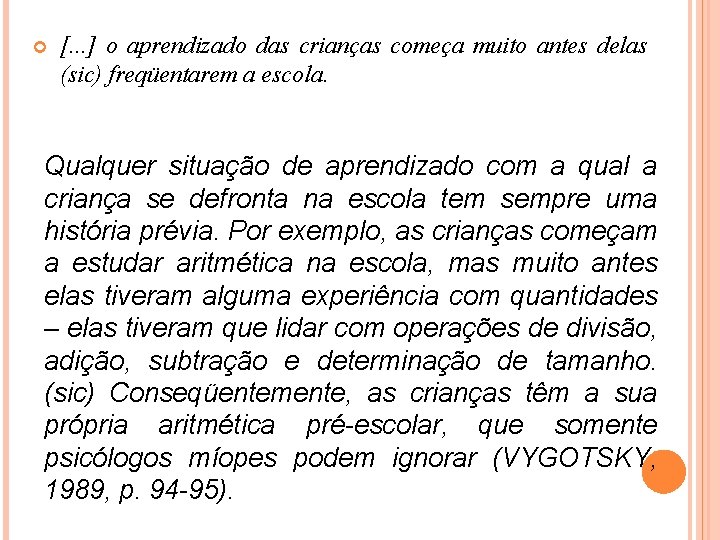  [. . . ] o aprendizado das crianças começa muito antes delas (sic)