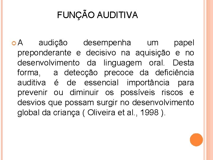 FUNÇÃO AUDITIVA A audição desempenha um papel preponderante e decisivo na aquisição e no