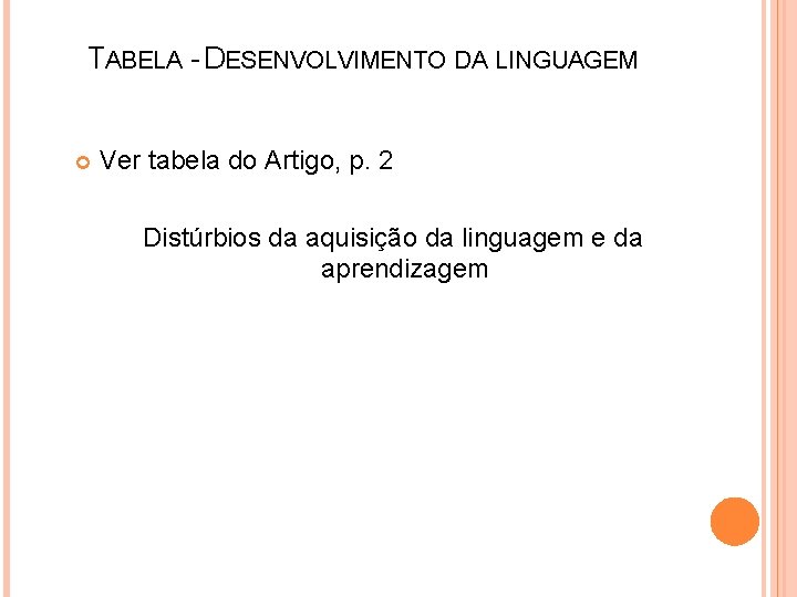 TABELA - DESENVOLVIMENTO DA LINGUAGEM Ver tabela do Artigo, p. 2 Distúrbios da aquisição