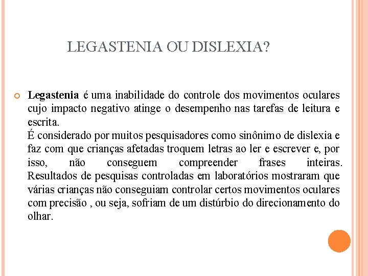 LEGASTENIA OU DISLEXIA? Legastenia é uma inabilidade do controle dos movimentos oculares cujo impacto