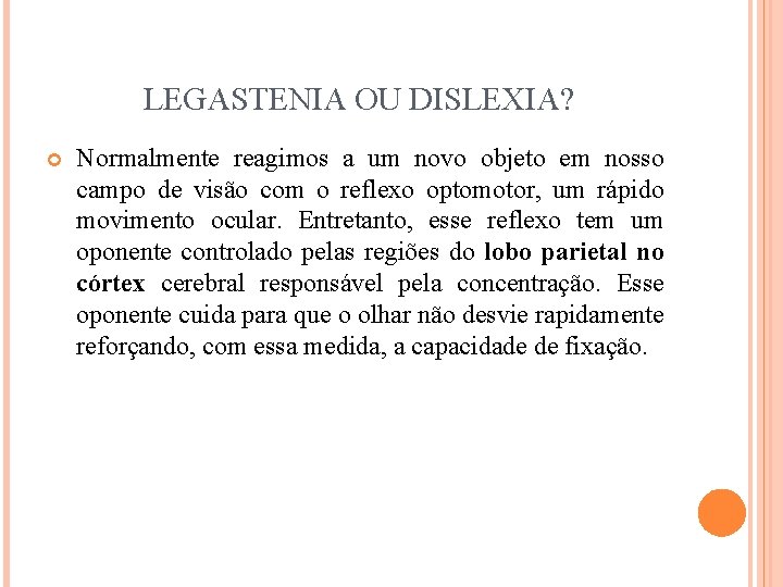 LEGASTENIA OU DISLEXIA? Normalmente reagimos a um novo objeto em nosso campo de visão