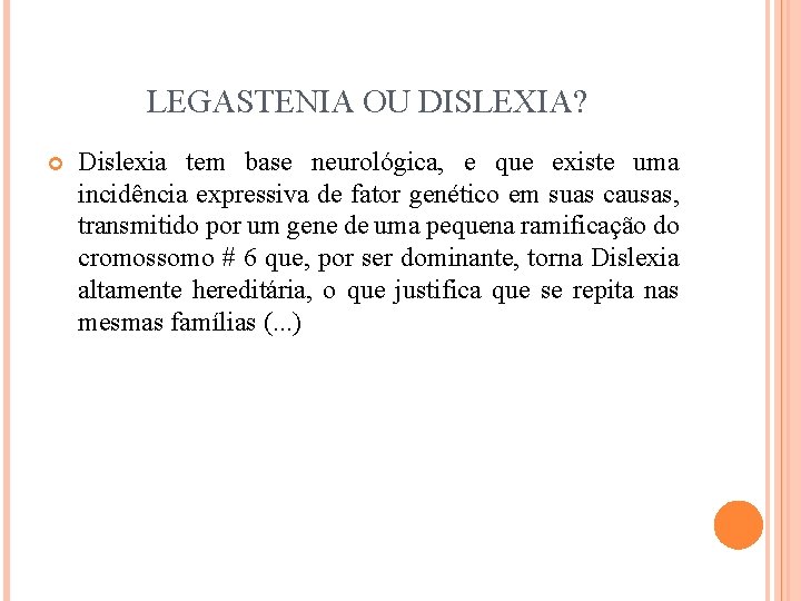 LEGASTENIA OU DISLEXIA? Dislexia tem base neurológica, e que existe uma incidência expressiva de