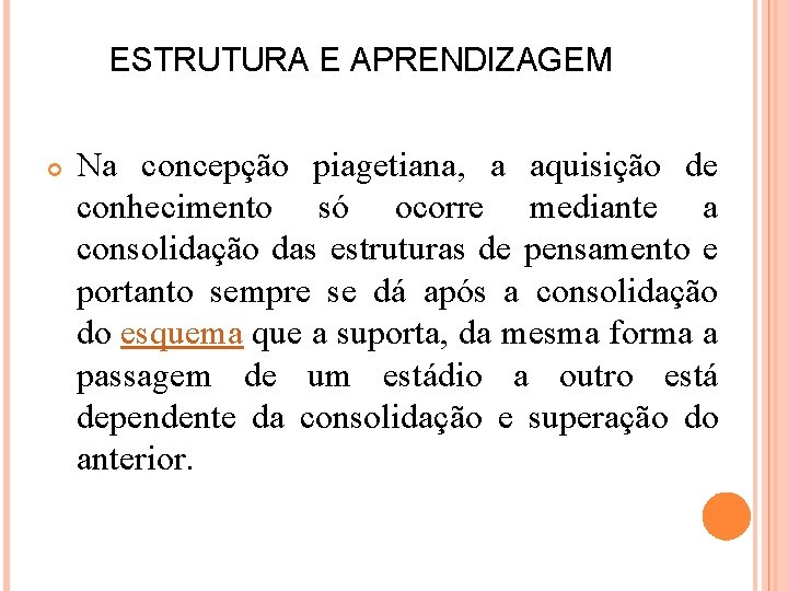 ESTRUTURA E APRENDIZAGEM Na concepção piagetiana, a aquisição de conhecimento só ocorre mediante a