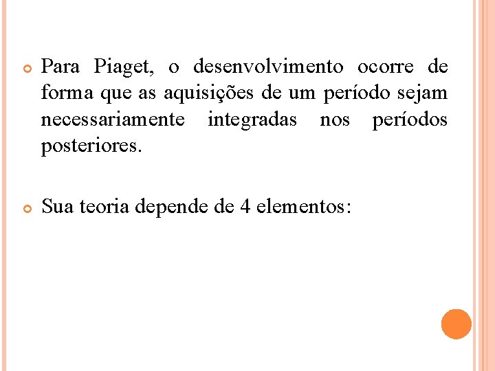  Para Piaget, o desenvolvimento ocorre de forma que as aquisições de um período