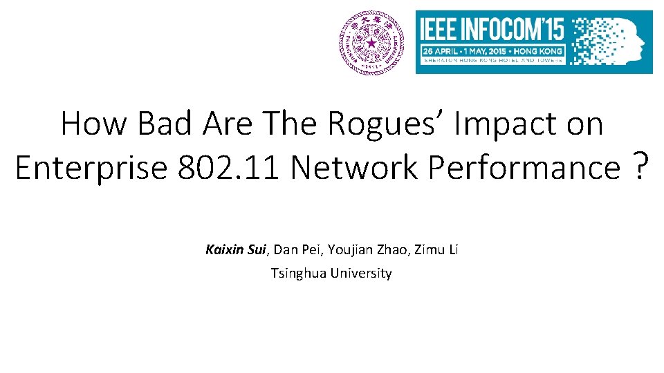 How Bad Are The Rogues’ Impact on Enterprise 802. 11 Network Performance ? Kaixin