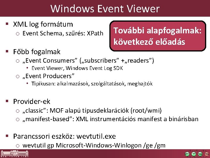 Windows Event Viewer § XML log formátum o Event Schema, szűrés: XPath § Főbb