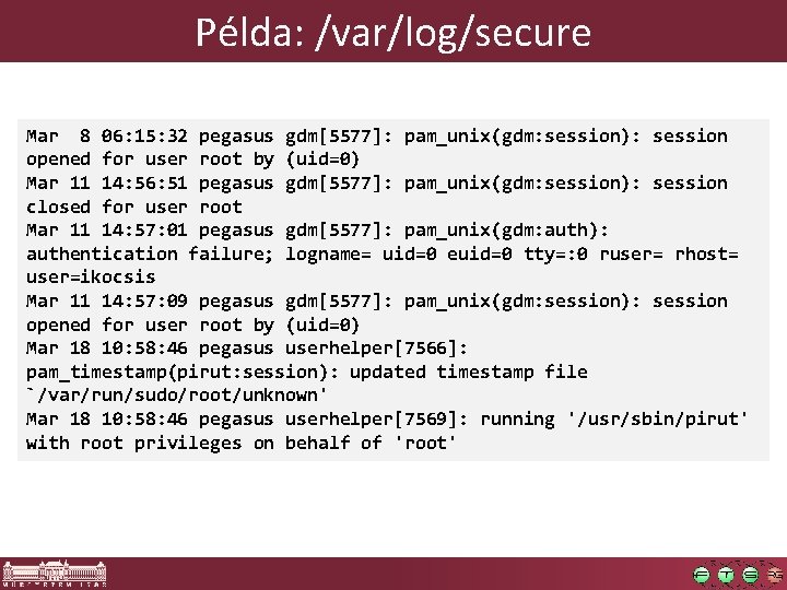 Példa: /var/log/secure Mar 8 06: 15: 32 pegasus gdm[5577]: pam_unix(gdm: session): session opened for