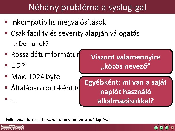 Néhány probléma a syslog-gal § Inkompatibilis megvalósítások § Csak facility és severity alapján válogatás