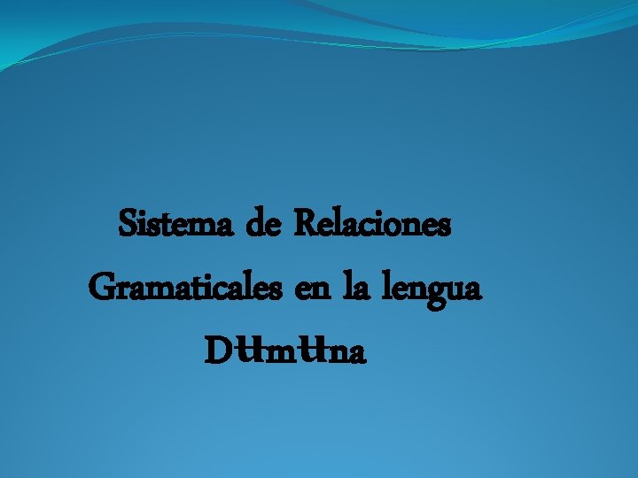 Sistema de Relaciones Gramaticales en la lengua Dʉmʉna 