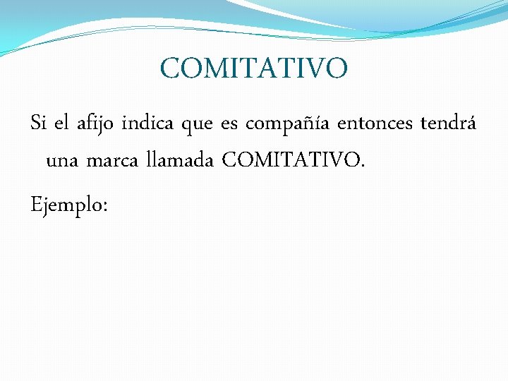 COMITATIVO Si el afijo indica que es compañía entonces tendrá una marca llamada COMITATIVO.