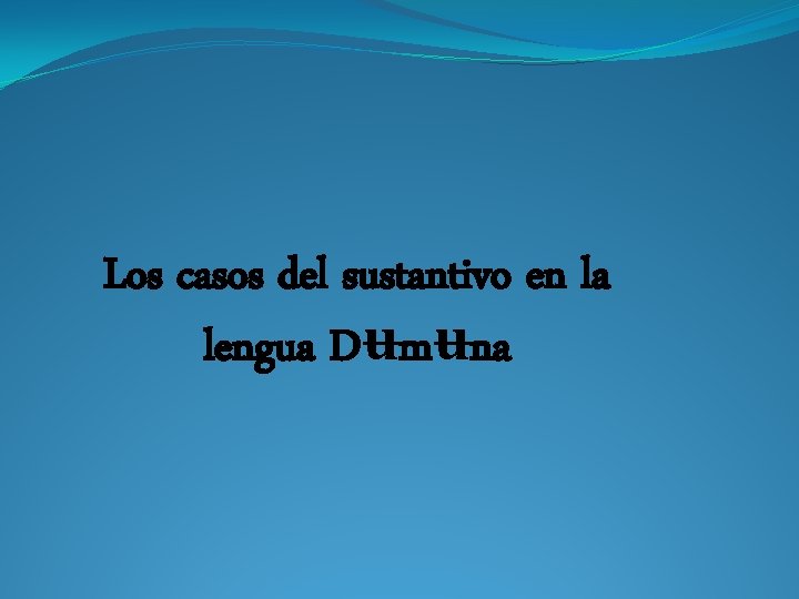Los casos del sustantivo en la lengua Dʉmʉna 