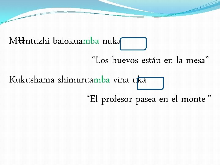 Mʉntuzhi balokuamba nuka “Los huevos están en la mesa” Kukushama shimuruamba vina uka “El