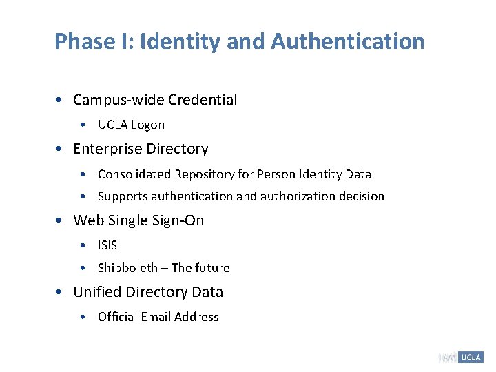 Phase I: Identity and Authentication • Campus-wide Credential • UCLA Logon • Enterprise Directory Phase I: Identity and Authentication • Campus-wide Credential • UCLA Logon • Enterprise Directory