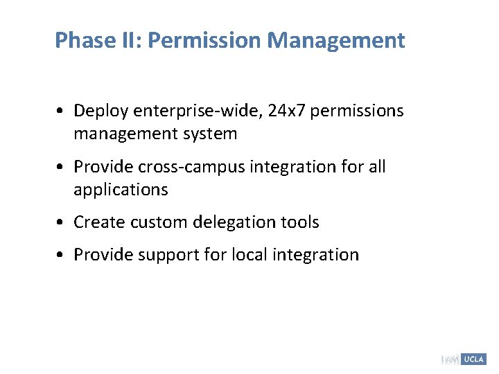 Phase II: Permission Management • Deploy enterprise-wide, 24 x 7 permissions management system • Phase II: Permission Management • Deploy enterprise-wide, 24 x 7 permissions management system •