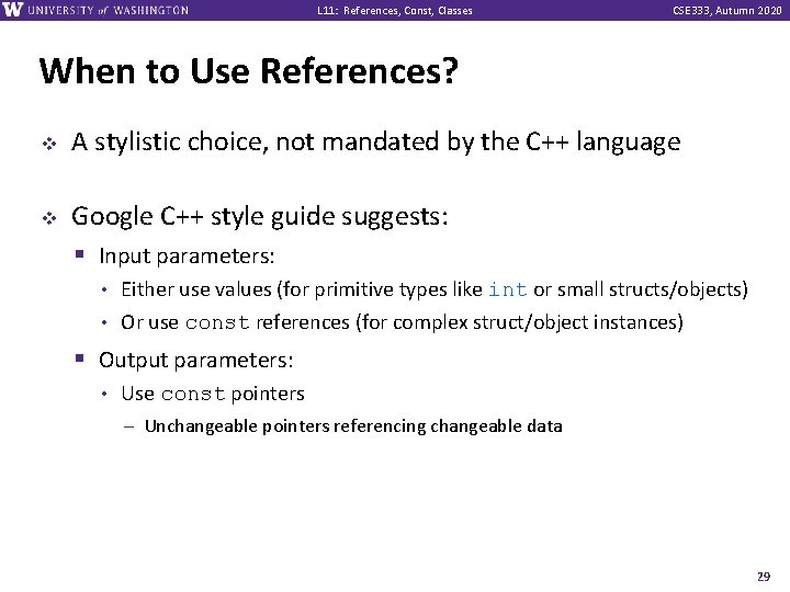 L 11: References, Const, Classes CSE 333, Autumn 2020 When to Use References? v