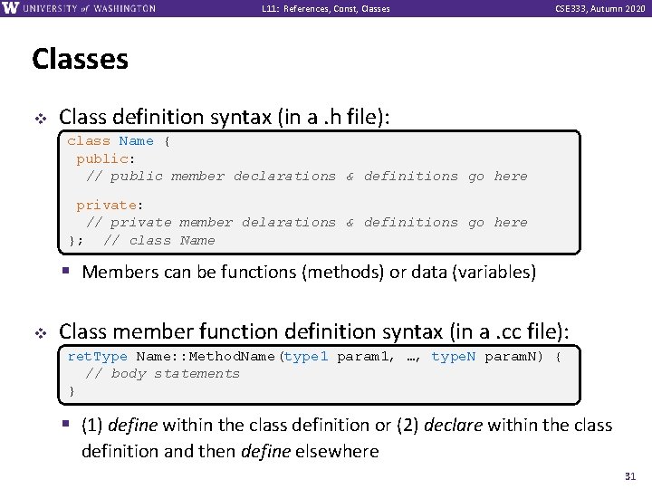 L 11: References, Const, Classes CSE 333, Autumn 2020 Classes v Class definition syntax