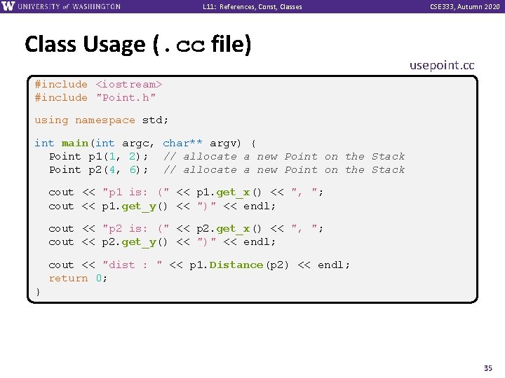 L 11: References, Const, Classes Class Usage (. cc file) CSE 333, Autumn 2020