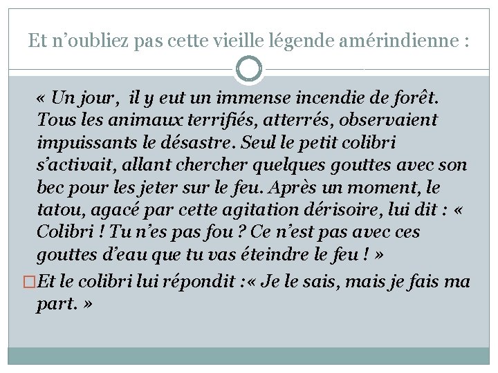 Et n’oubliez pas cette vieille légende amérindienne : « Un jour, il y eut