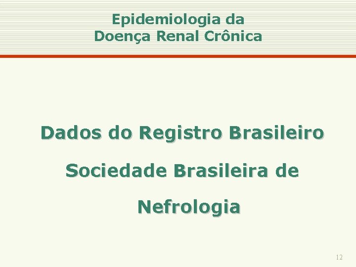 Epidemiologia da Doença Renal Crônica Dados do Registro Brasileiro Sociedade Brasileira de Nefrologia 12