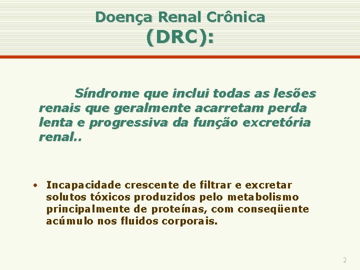 Doença Renal Crônica (DRC): Síndrome que inclui todas as lesões renais que geralmente acarretam