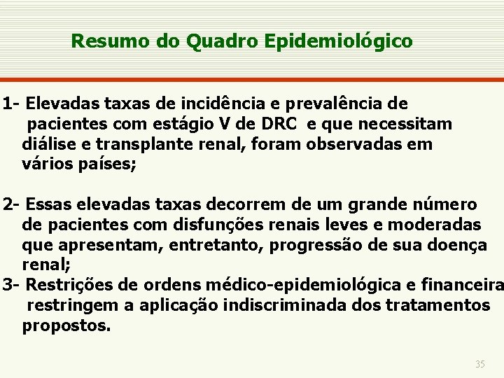 Resumo do Quadro Epidemiológico 1 - Elevadas taxas de incidência e prevalência de pacientes