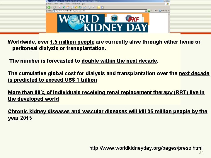 Worldwide, over 1. 5 million people are currently alive through either hemo or peritoneal