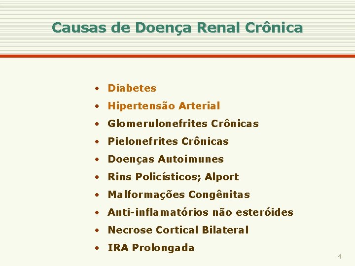 Causas de Doença Renal Crônica • Diabetes • Hipertensão Arterial • Glomerulonefrites Crônicas •