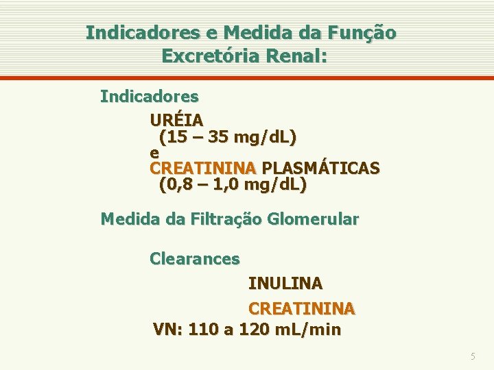 Indicadores e Medida da Função Excretória Renal: Indicadores URÉIA (15 – 35 mg/d. L)