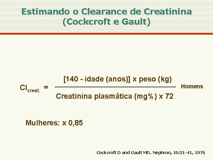 Estimando o Clearance de Creatinina (Cockcroft e Gault) [140 - idade (anos)] x peso