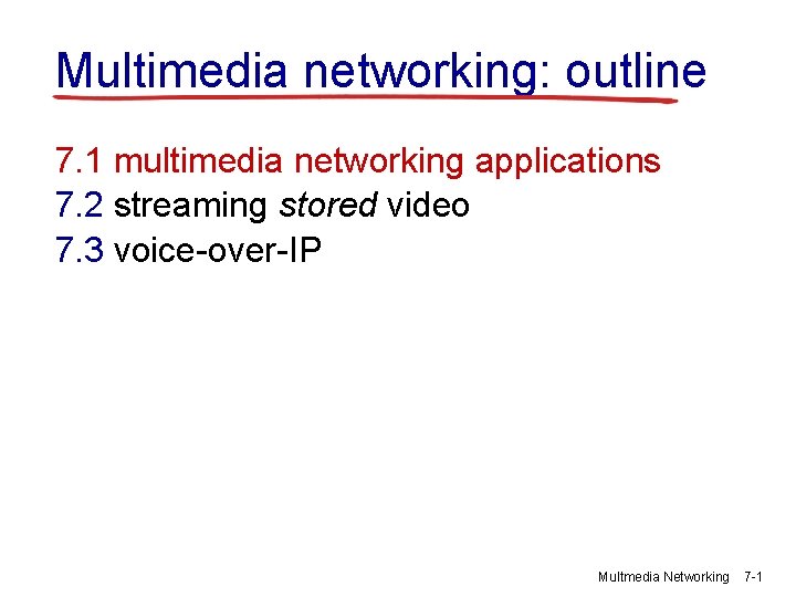 Multimedia networking: outline 7. 1 multimedia networking applications 7. 2 streaming stored video 7.