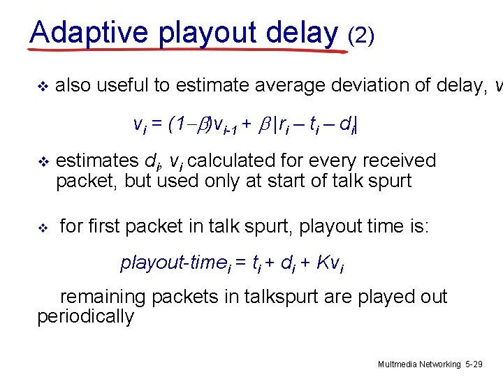 Adaptive playout delay (2) v also useful to estimate average deviation of delay, v