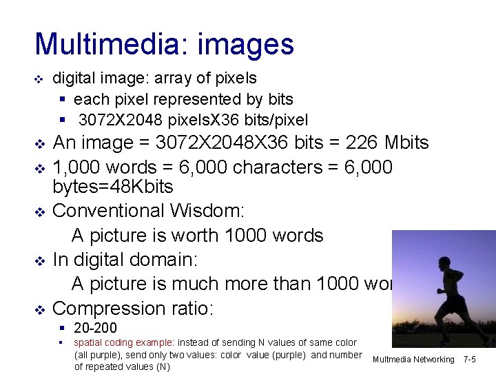 Multimedia: images v v v digital image: array of pixels § each pixel represented