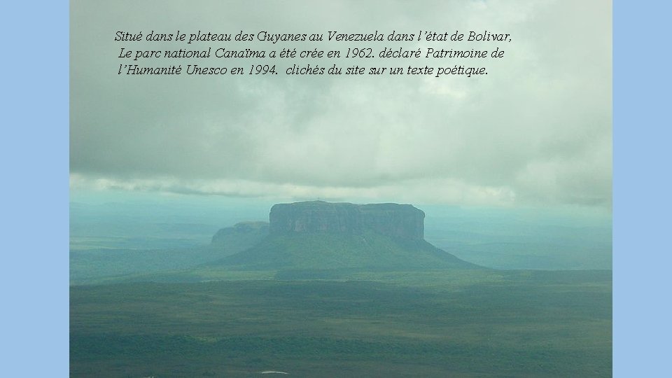 Situé dans le plateau des Guyanes au Venezuela dans l’état de Bolivar, Le parc