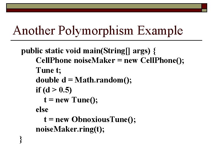 Another Polymorphism Example public static void main(String[] args) { Cell. Phone noise. Maker =