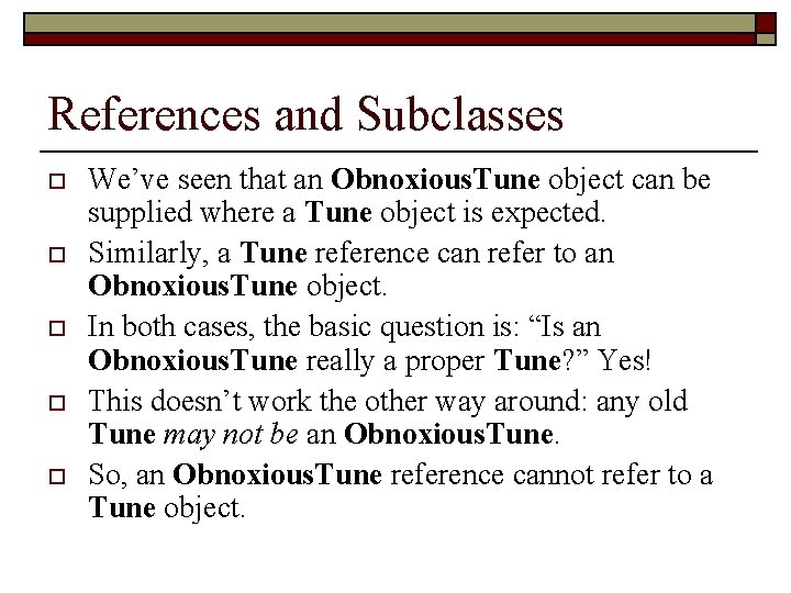 References and Subclasses o o o We’ve seen that an Obnoxious. Tune object can