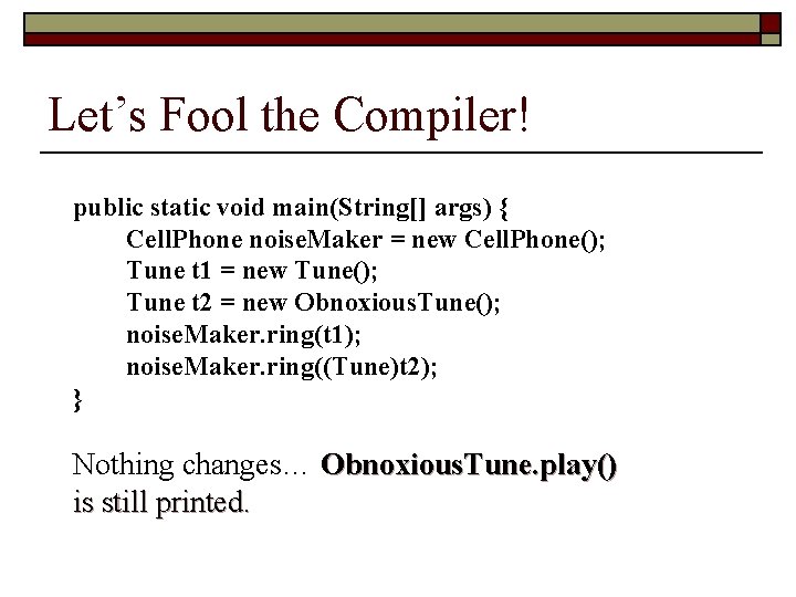 Let’s Fool the Compiler! public static void main(String[] args) { Cell. Phone noise. Maker