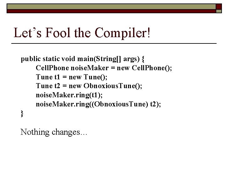 Let’s Fool the Compiler! public static void main(String[] args) { Cell. Phone noise. Maker